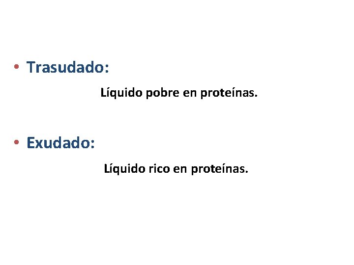  • Trasudado: Líquido pobre en proteínas. • Exudado: Líquido rico en proteínas. Cátedra