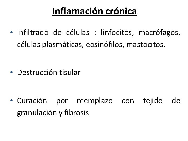 Inflamación crónica • Infiltrado de células : linfocitos, macrófagos, células plasmáticas, eosinófilos, mastocitos. •