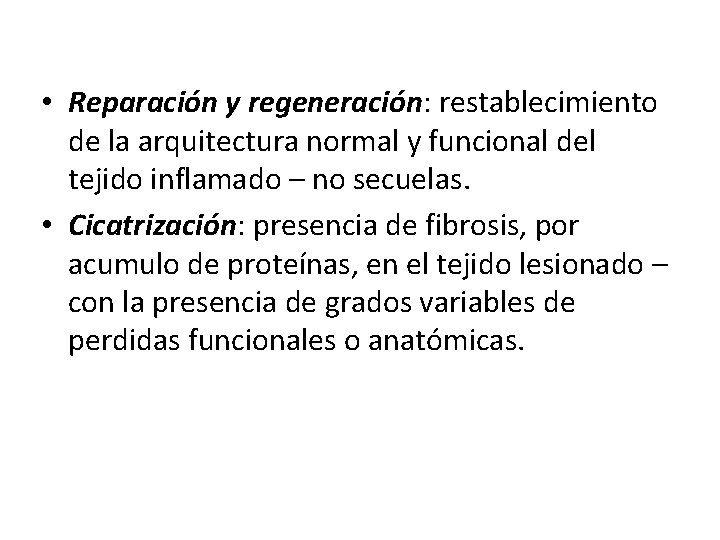  • Reparación y regeneración: restablecimiento de la arquitectura normal y funcional del tejido