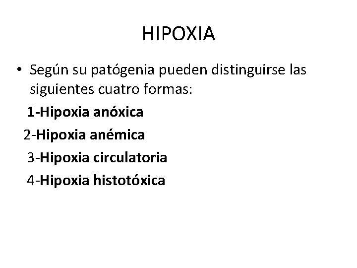 HIPOXIA • Según su patógenia pueden distinguirse las siguientes cuatro formas: 1 -Hipoxia anóxica