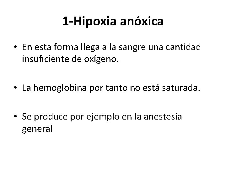 1 -Hipoxia anóxica • En esta forma llega a la sangre una cantidad insuficiente