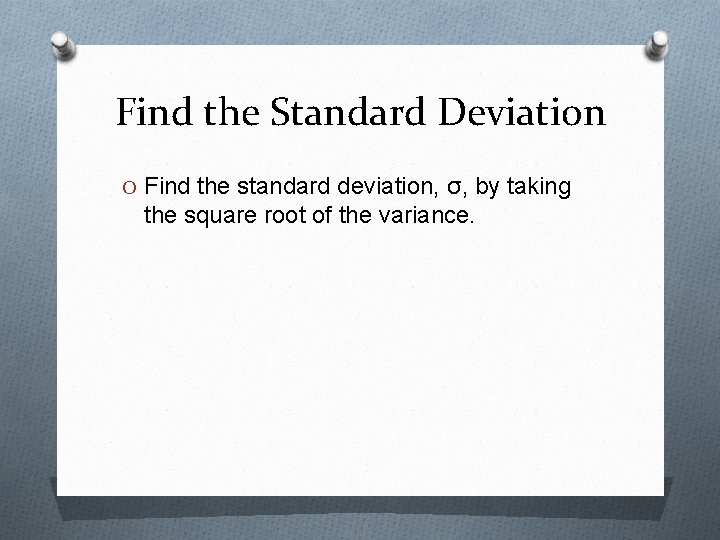 Find the Standard Deviation O Find the standard deviation, σ, by taking the square