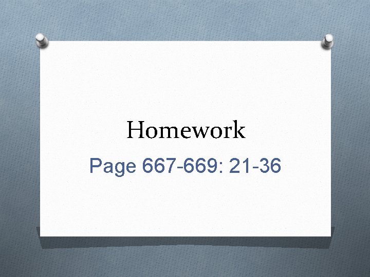 Homework Page 667 -669: 21 -36 