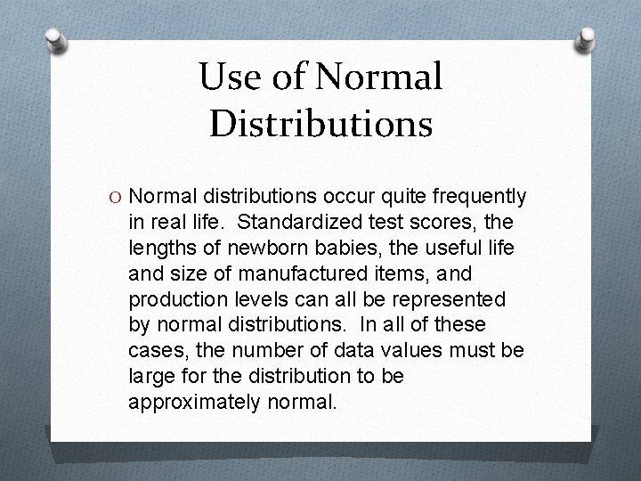 Use of Normal Distributions O Normal distributions occur quite frequently in real life. Standardized