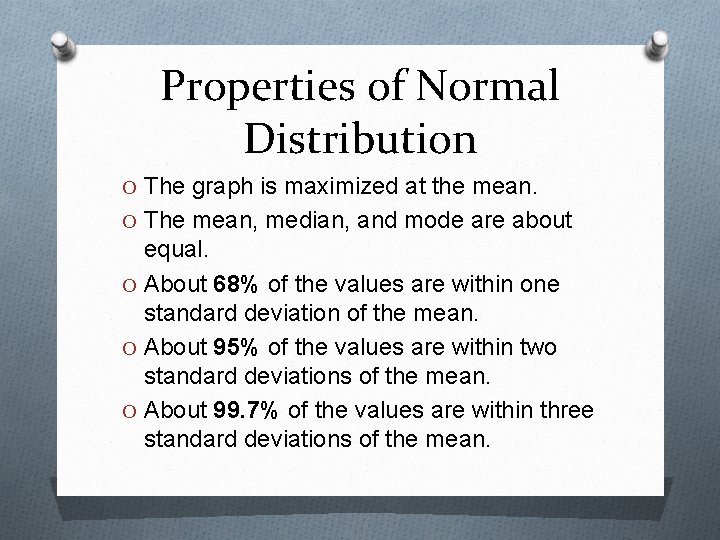 Properties of Normal Distribution O The graph is maximized at the mean. O The