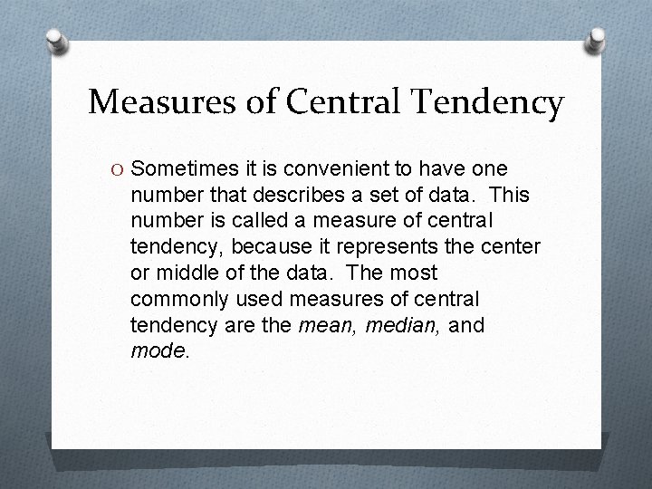 Measures of Central Tendency O Sometimes it is convenient to have one number that