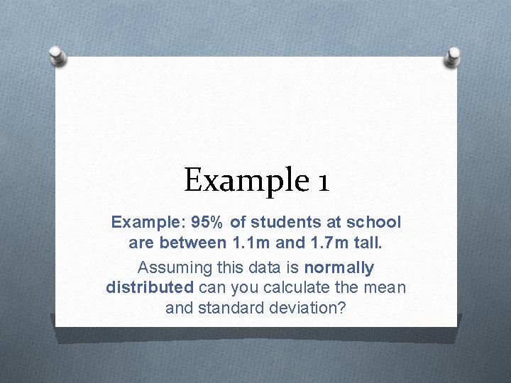 Example 1 Example: 95% of students at school are between 1. 1 m and