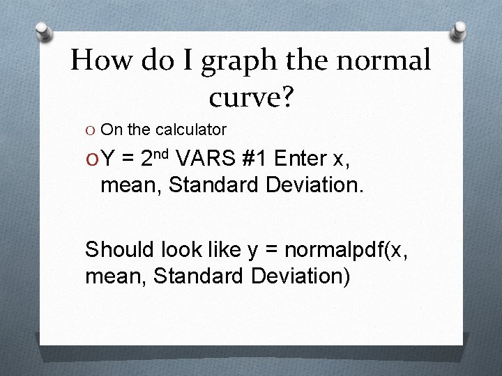 How do I graph the normal curve? O On the calculator O Y =