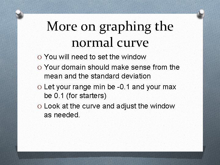 More on graphing the normal curve O You will need to set the window