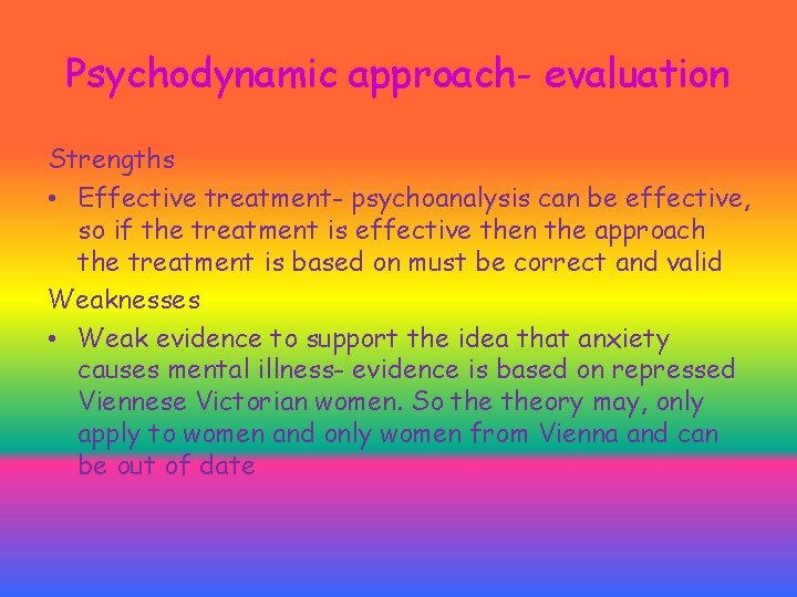 Psychodynamic approach- evaluation Strengths • Effective treatment- psychoanalysis can be effective, so if the Psychodynamic approach- evaluation Strengths • Effective treatment- psychoanalysis can be effective, so if the