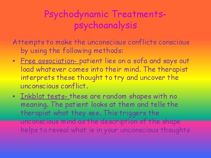 Psychodynamic Treatmentspsychoanalysis Attempts to make the unconscious conflicts conscious by using the following methods: Psychodynamic Treatmentspsychoanalysis Attempts to make the unconscious conflicts conscious by using the following methods: