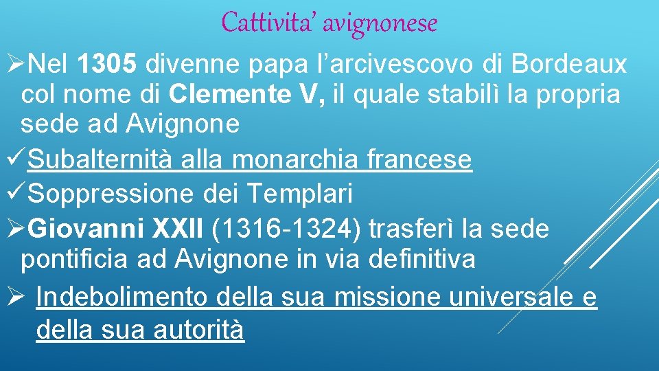 Cattivita’ avignonese ØNel 1305 divenne papa l’arcivescovo di Bordeaux col nome di Clemente V,