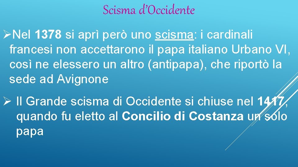 Scisma d’Occidente ØNel 1378 si aprì però uno scisma: i cardinali francesi non accettarono