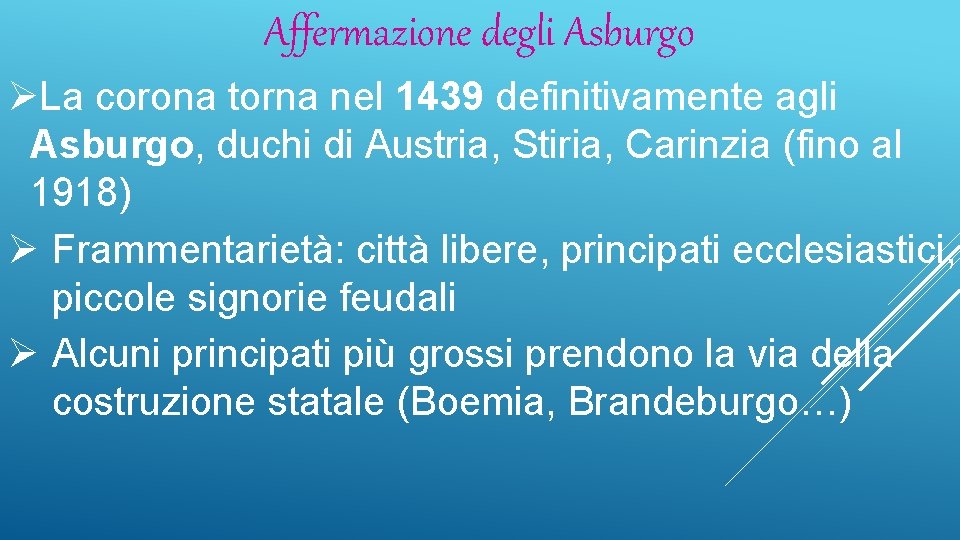 Affermazione degli Asburgo ØLa corona torna nel 1439 definitivamente agli Asburgo, duchi di Austria,