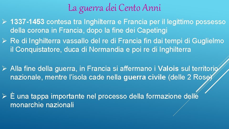 La guerra dei Cento Anni Ø 1337 -1453 contesa tra Inghilterra e Francia per