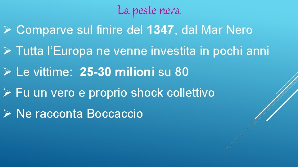 La peste nera Ø Comparve sul finire del 1347, dal Mar Nero Ø Tutta