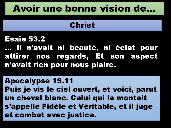 Avoir une bonne vision de… Christ Esaïe 53. 2 … Il n’avait ni beauté,