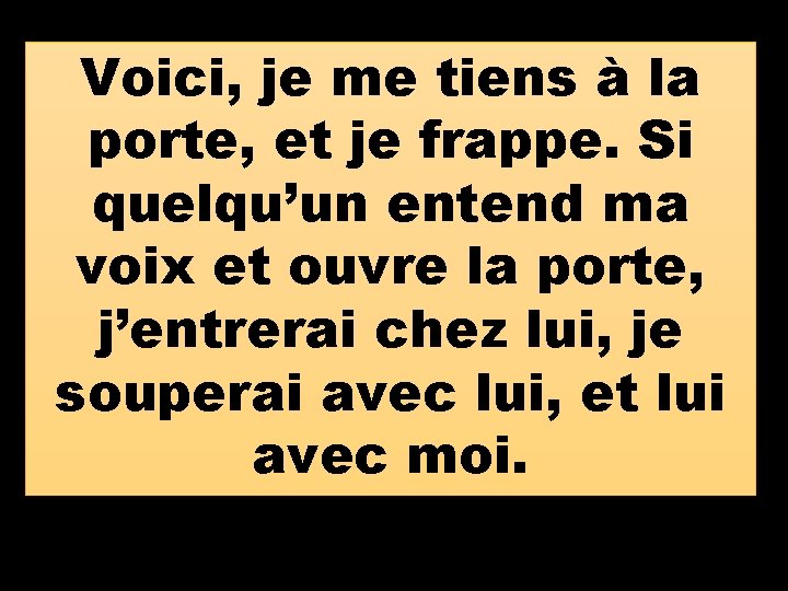 Voici, je me tiens à la porte, et je frappe. Si quelqu’un entend ma