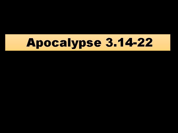 Apocalypse 3. 14 -22 