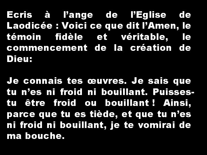 Ecris à l’ange de l’Eglise de Laodicée : Voici ce que dit l’Amen, le