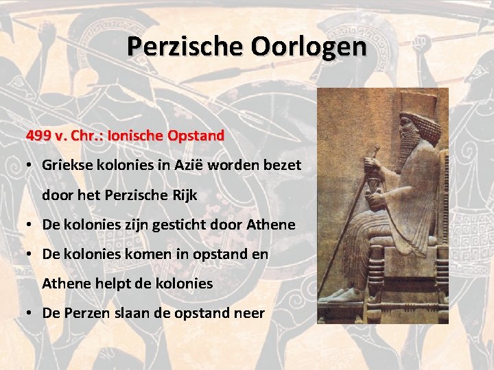 Perzische Oorlogen 499 v. Chr. : Ionische Opstand • Griekse kolonies in Azië worden