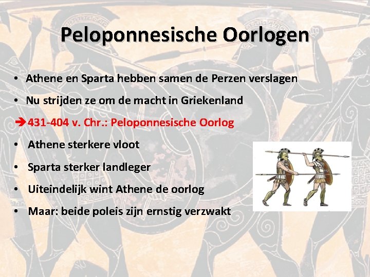 Peloponnesische Oorlogen • Athene en Sparta hebben samen de Perzen verslagen • Nu strijden