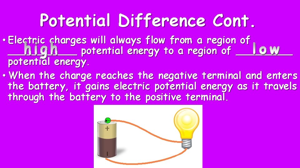 Potential Difference Cont. • Electric charges will always flow from a region of ______