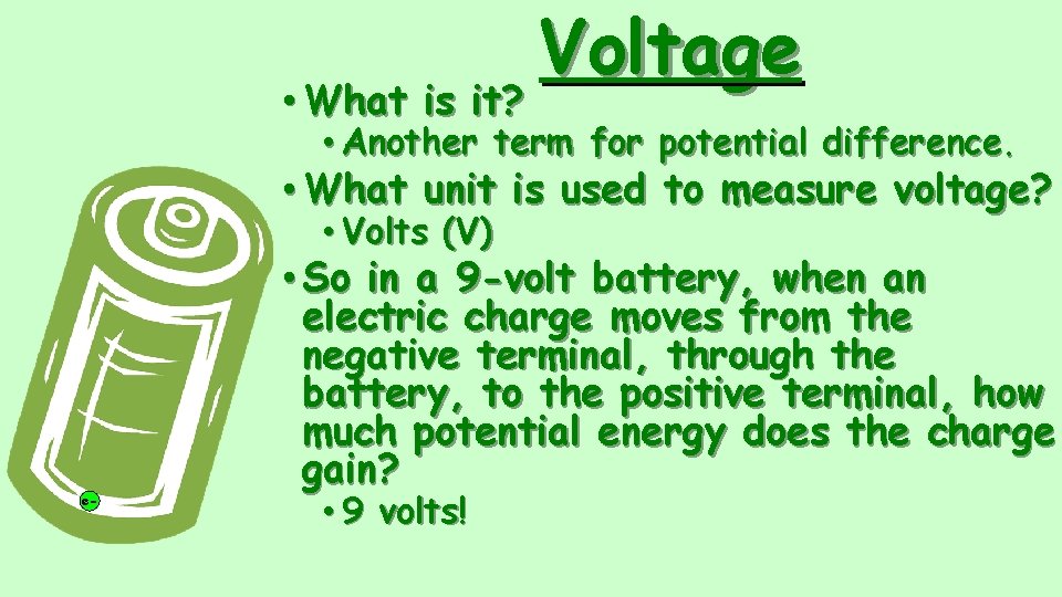  • What is it? Voltage • Another term for potential difference. • What