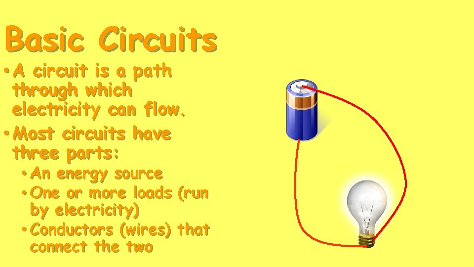 Basic Circuits • A circuit is a path through which electricity can flow. •