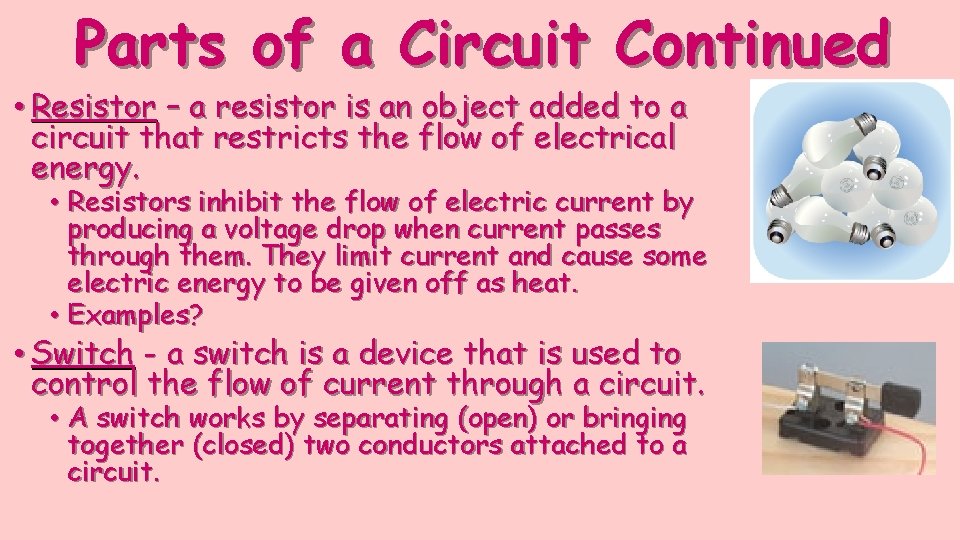 Parts of a Circuit Continued • Resistor – a resistor is an object added