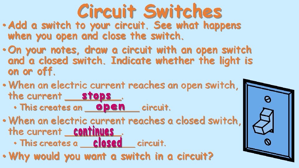 Circuit Switches • Add a switch to your circuit. See what happens when you