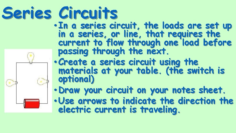 Series Circuits • In a series circuit, the loads are set up in a