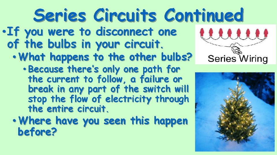 Series Circuits Continued • If you were to disconnect one of the bulbs in