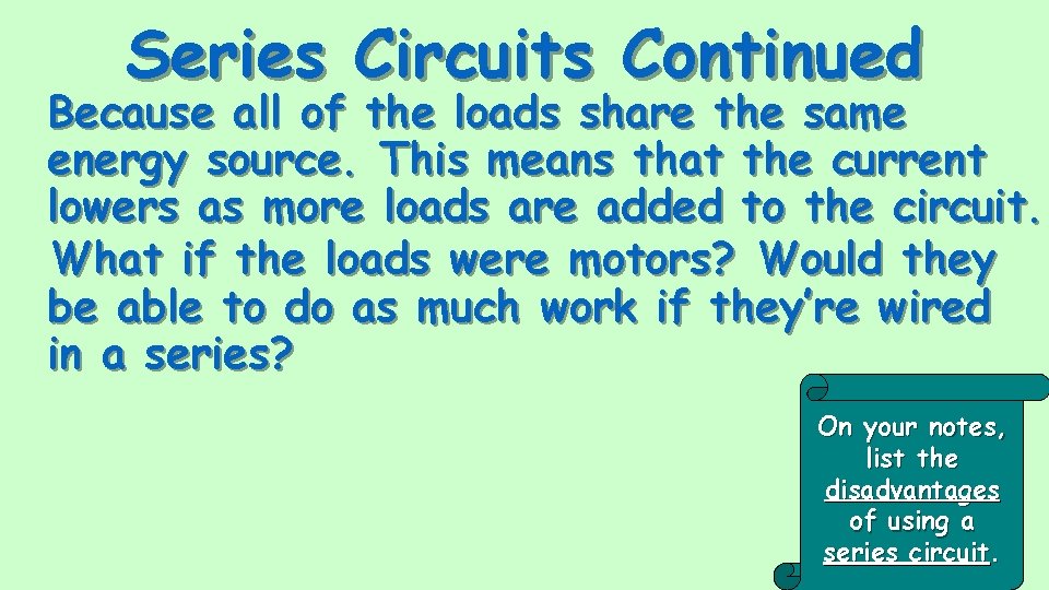 Series Circuits Continued Because all of the loads share the same energy source. This