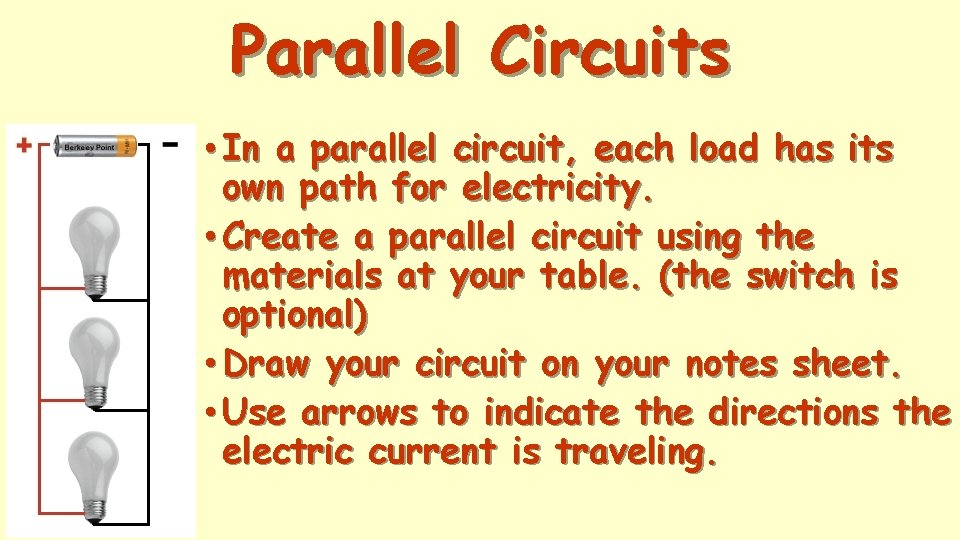 Parallel Circuits • In a parallel circuit, each load has its own path for