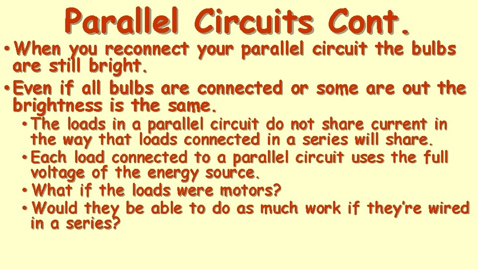 Parallel Circuits Cont. • When you reconnect your parallel circuit the bulbs are still