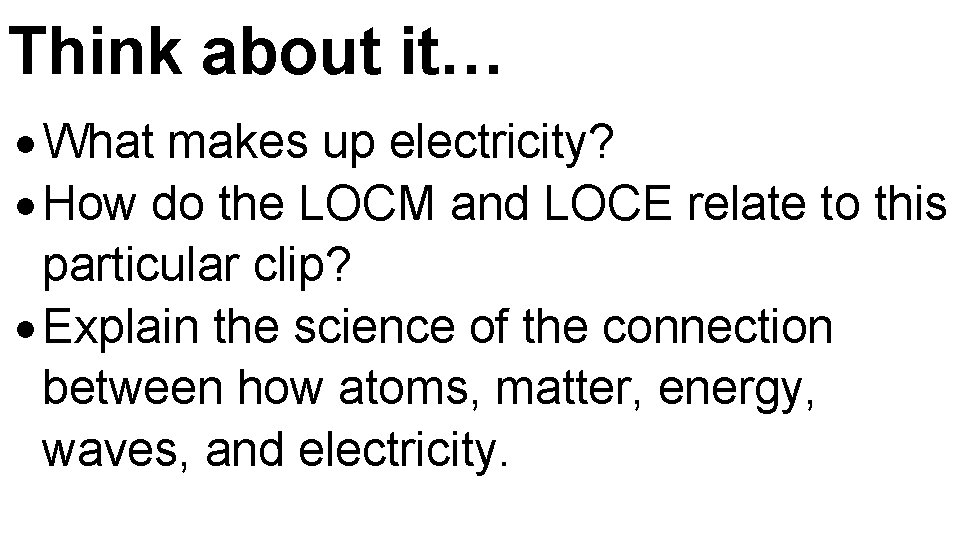 Think about it… What makes up electricity? How do the LOCM and LOCE relate