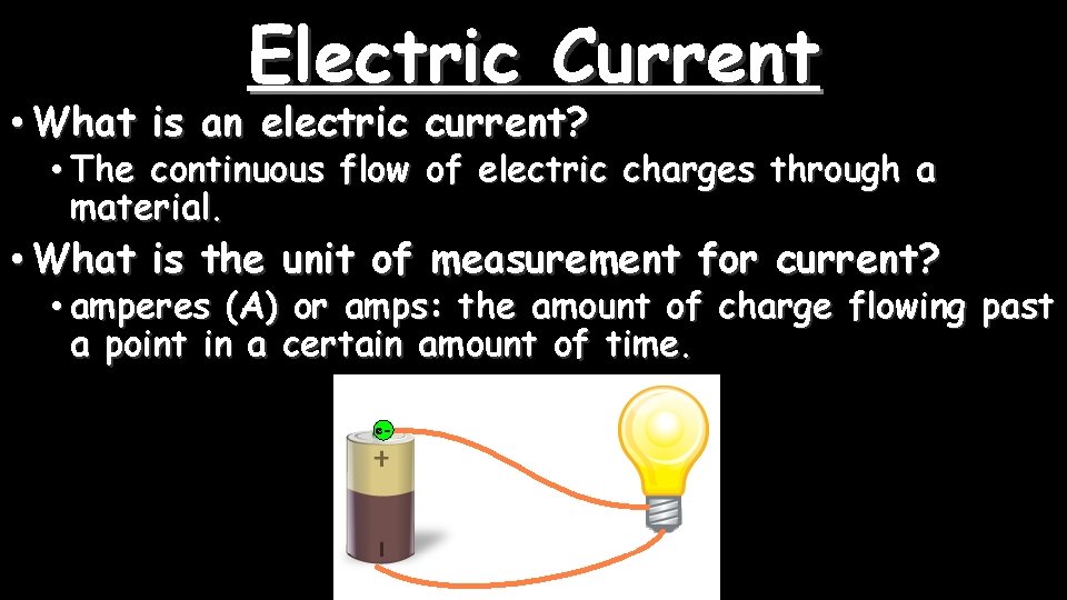 Electric Current • What is an electric current? • The continuous flow of electric