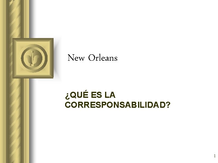 New Orleans ¿QUÉ ES LA CORRESPONSABILIDAD? 1 