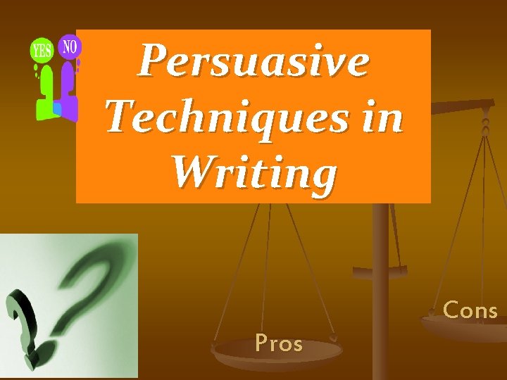 Persuasive Techniques in Writing Cons Pros 