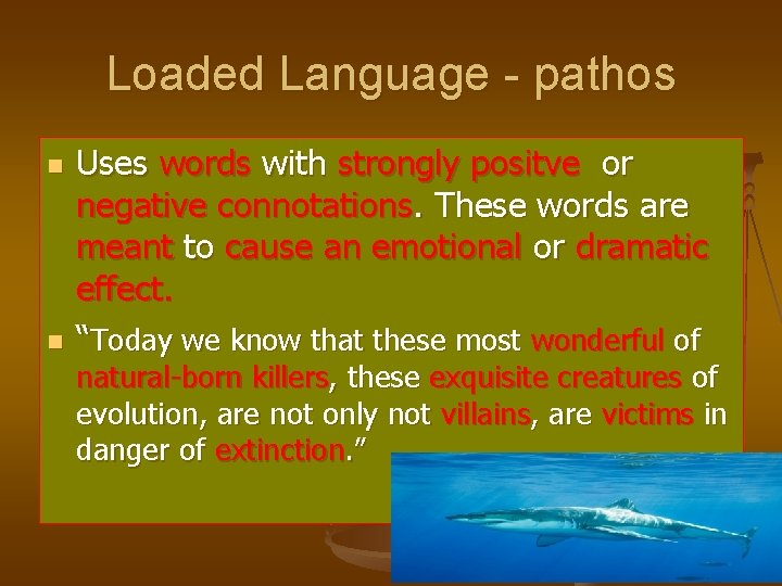 Loaded Language - pathos n n Uses words with strongly positve or negative connotations.