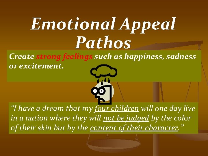 Emotional Appeal Pathos Create strong feelings such as happiness, sadness or excitement. “I have