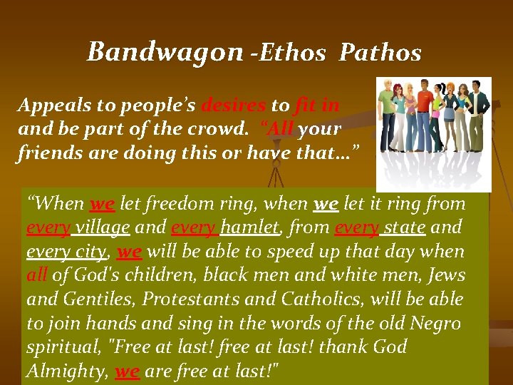 Bandwagon -Ethos Pathos Appeals to people’s desires to fit in and be part of