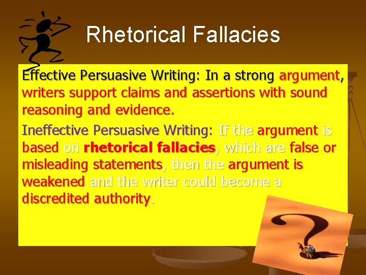 Rhetorical Fallacies Effective Persuasive Writing: In a strong argument, writers support claims and assertions