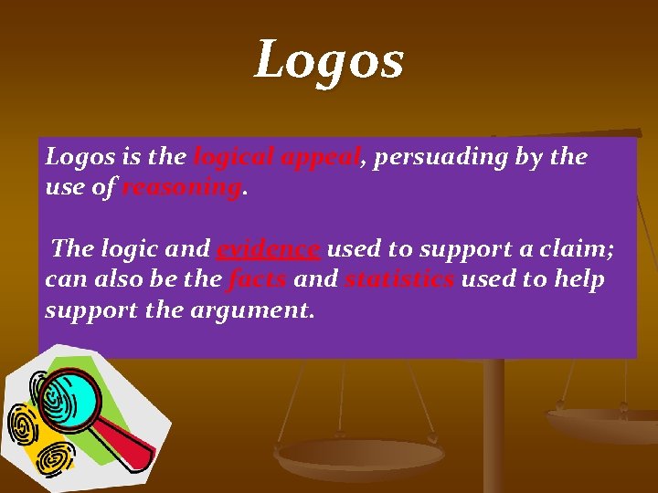 Logos is the logical appeal, persuading by the use of reasoning. The logic and