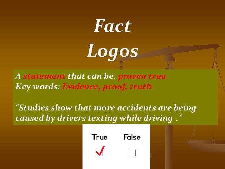 Fact Logos A statement that can be. proven true. Key words: Evidence, proof, truth