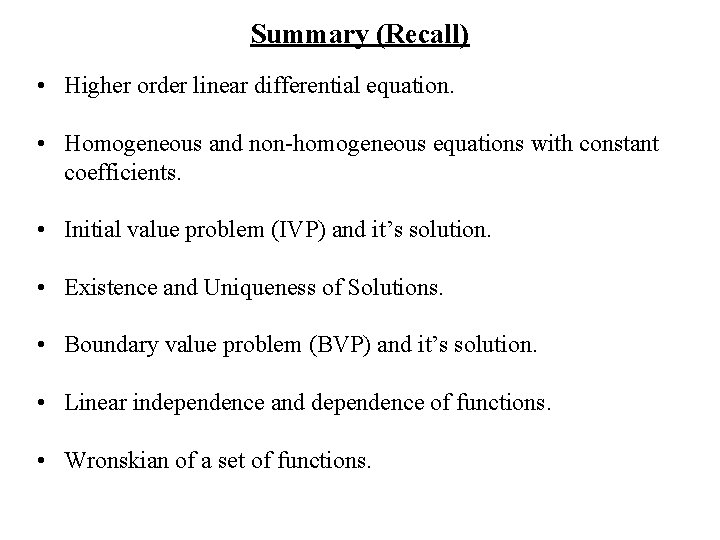 Summary (Recall) • Higher order linear differential equation. • Homogeneous and non-homogeneous equations with