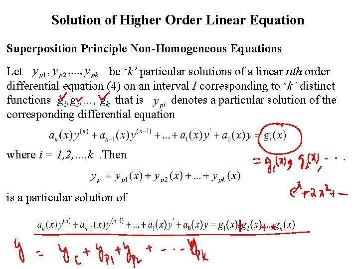 Solution of Higher Order Linear Equation Superposition Principle Non-Homogeneous Equations Let be ‘k’ particular