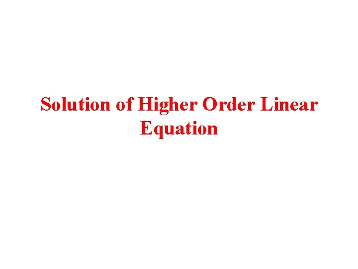 Solution of Higher Order Linear Equation 