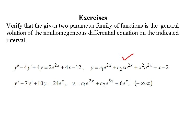 Exercises Verify that the given two-parameter family of functions is the general solution of
